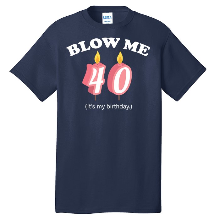 Blow Me It's My 40th Birthday Tall T-Shirt