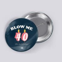 Blow Me It's My 40th Birthday Button