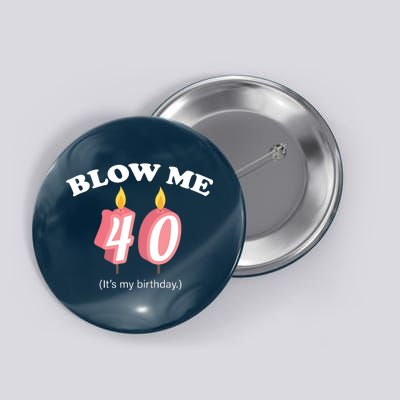 Blow Me It's My 40th Birthday Button