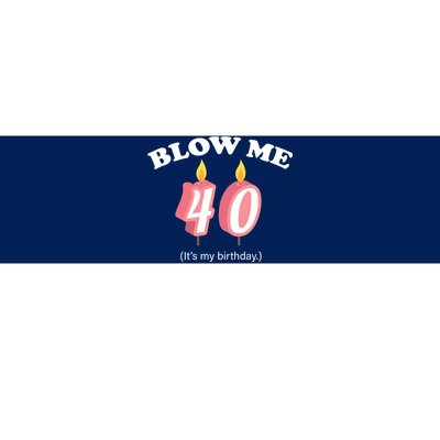 Blow Me It's My 40th Birthday Bumper Sticker