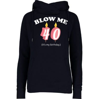 Blow Me It's My 40th Birthday Womens Funnel Neck Pullover Hood