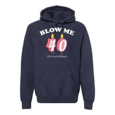 Blow Me It's My 40th Birthday Premium Hoodie