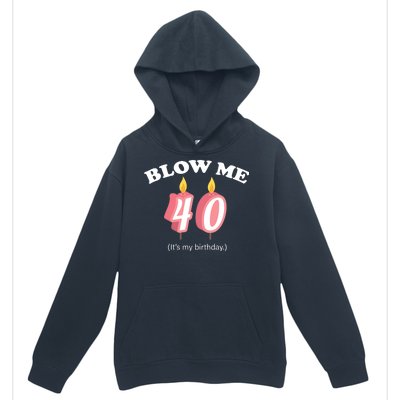 Blow Me It's My 40th Birthday Urban Pullover Hoodie