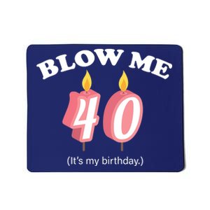 Blow Me It's My 40th Birthday Mousepad