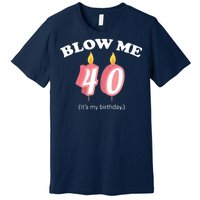 Blow Me It's My 40th Birthday Premium T-Shirt