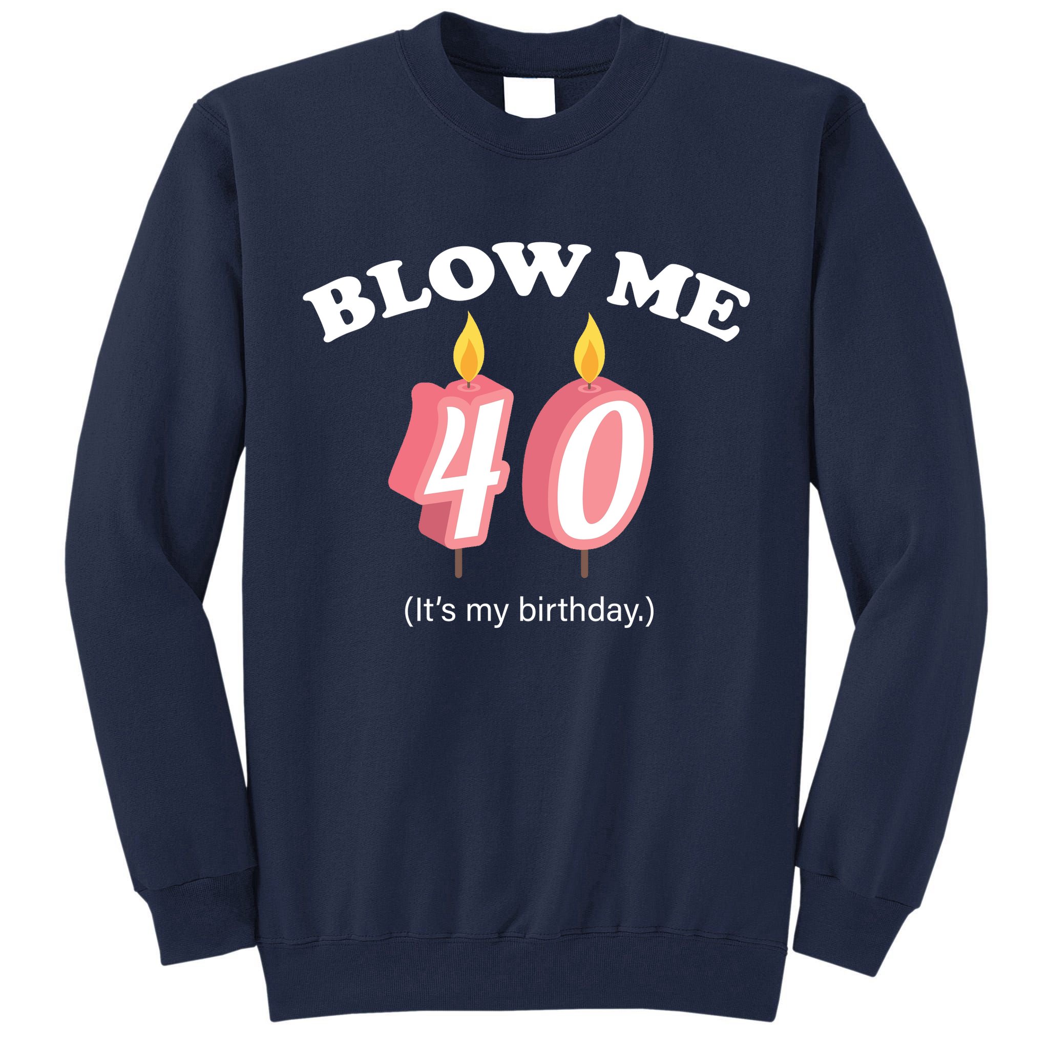 Blow Me It's My 40th Birthday Tall Sweatshirt