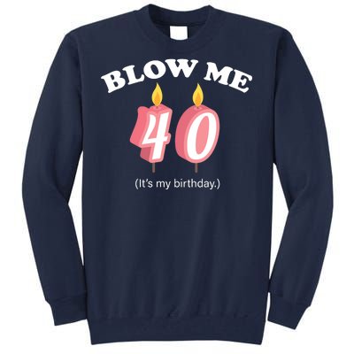 Blow Me It's My 40th Birthday Tall Sweatshirt