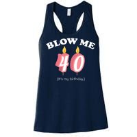 Blow Me It's My 40th Birthday Women's Racerback Tank