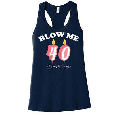 Blow Me It's My 40th Birthday Women's Racerback Tank