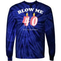 Blow Me It's My 40th Birthday Tie-Dye Long Sleeve Shirt