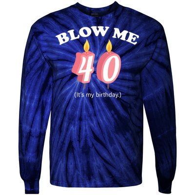 Blow Me It's My 40th Birthday Tie-Dye Long Sleeve Shirt