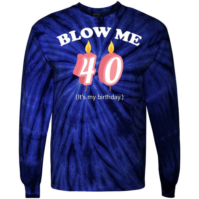 Blow Me It's My 40th Birthday Tie-Dye Long Sleeve Shirt