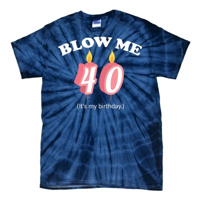 Blow Me It's My 40th Birthday Tie-Dye T-Shirt