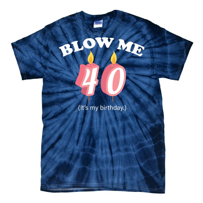 Blow Me It's My 40th Birthday Tie-Dye T-Shirt