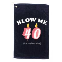 Blow Me It's My 40th Birthday Platinum Collection Golf Towel