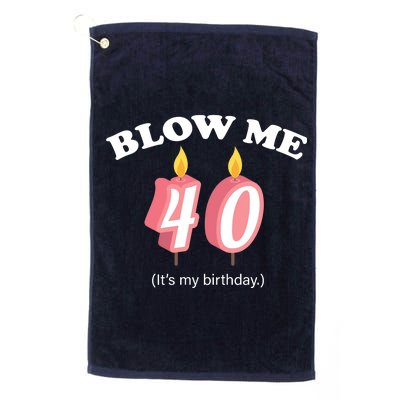 Blow Me It's My 40th Birthday Platinum Collection Golf Towel