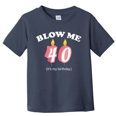 Blow Me It's My 40th Birthday Toddler T-Shirt