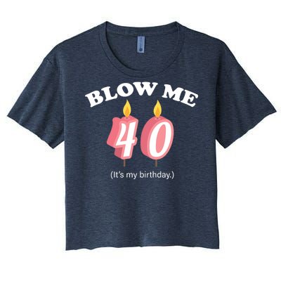 Blow Me It's My 40th Birthday Women's Crop Top Tee