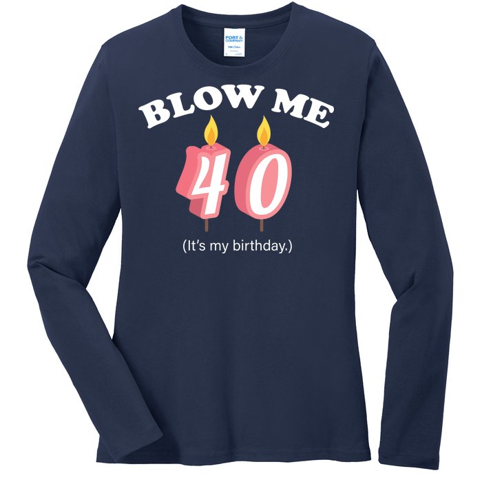 Blow Me It's My 40th Birthday Ladies Long Sleeve Shirt