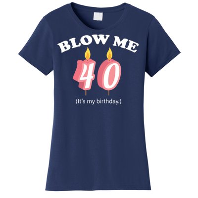 Blow Me It's My 40th Birthday Women's T-Shirt