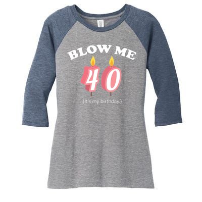 Blow Me It's My 40th Birthday Women's Tri-Blend 3/4-Sleeve Raglan Shirt