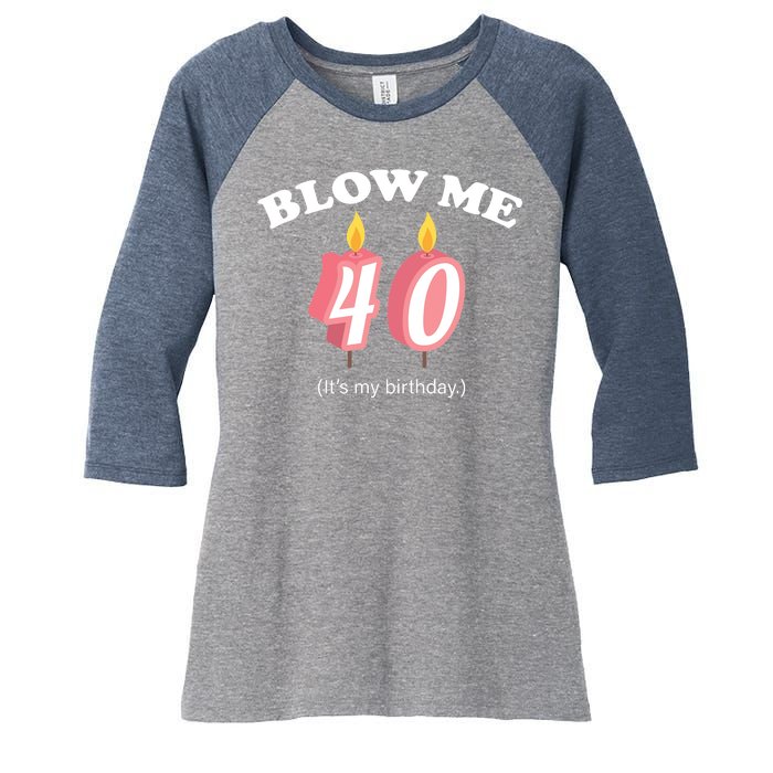 Blow Me It's My 40th Birthday Women's Tri-Blend 3/4-Sleeve Raglan Shirt