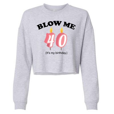 Blow Me It's My 40th Birthday Cropped Pullover Crew