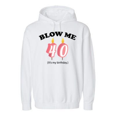 Blow Me It's My 40th Birthday Garment-Dyed Fleece Hoodie