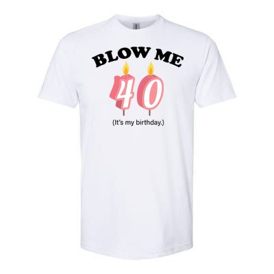 Blow Me It's My 40th Birthday Softstyle CVC T-Shirt