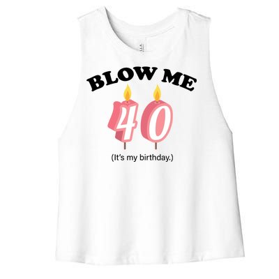 Blow Me It's My 40th Birthday Women's Racerback Cropped Tank