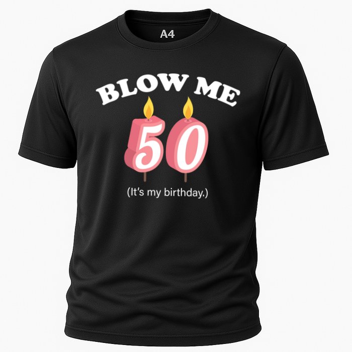 Blow Me It's My 50th Birthday Cooling Performance Crew T-Shirt