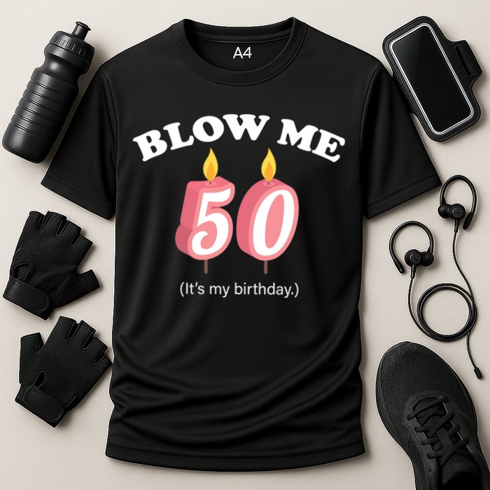 Blow Me It's My 50th Birthday Cooling Performance Crew T-Shirt