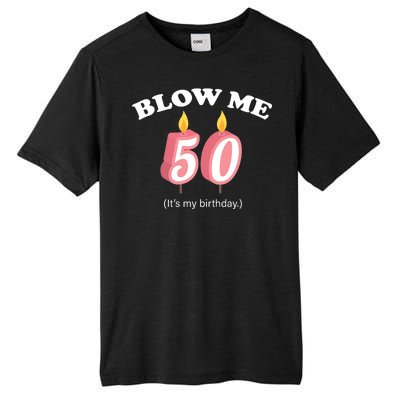 Blow Me It's My 50th Birthday Tall Fusion ChromaSoft Performance T-Shirt