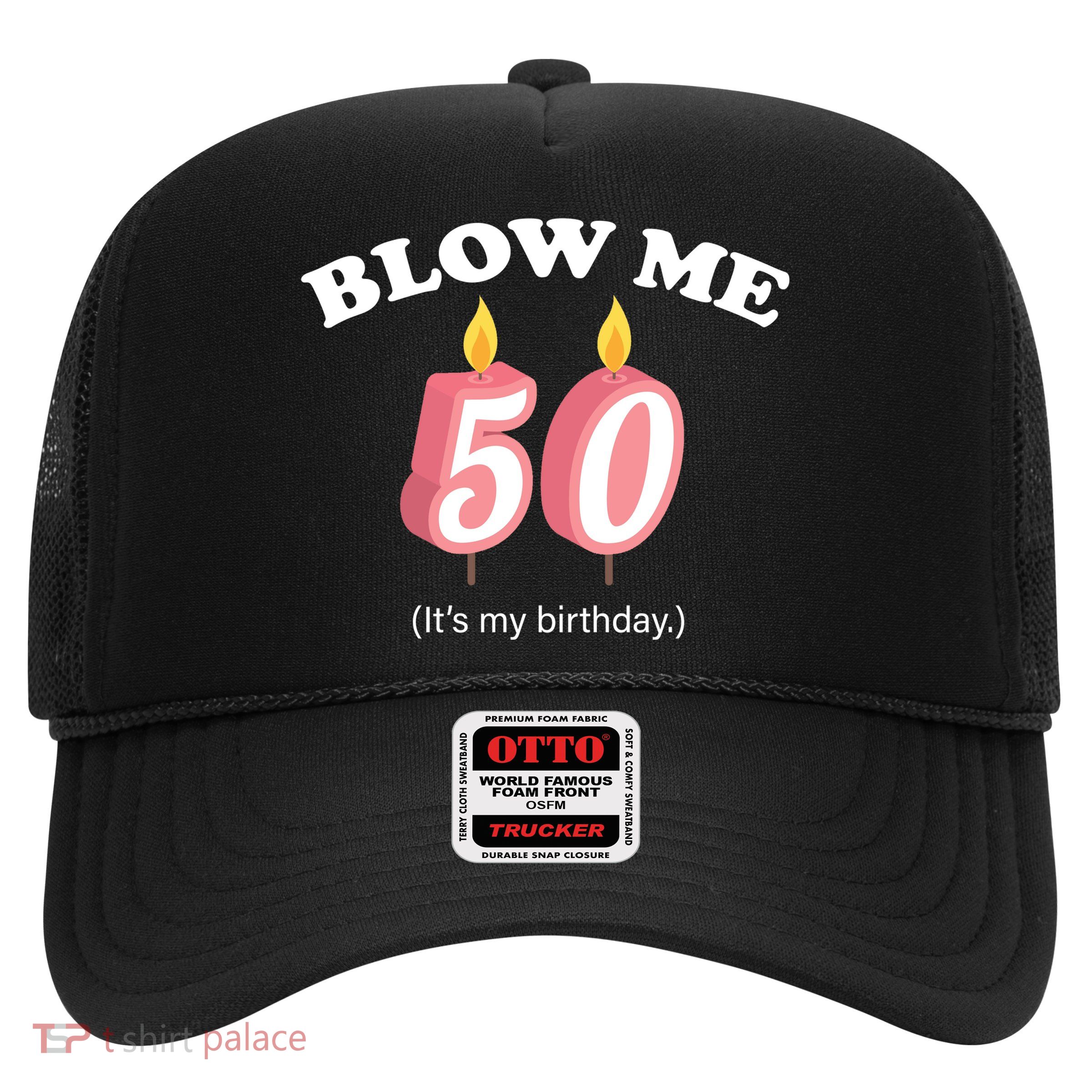 Blow Me It's My 50th Birthday Trucker Hat