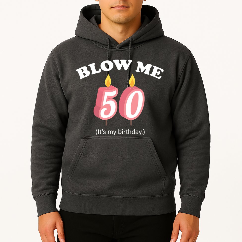 Blow Me It's My 50th Birthday Hoodie