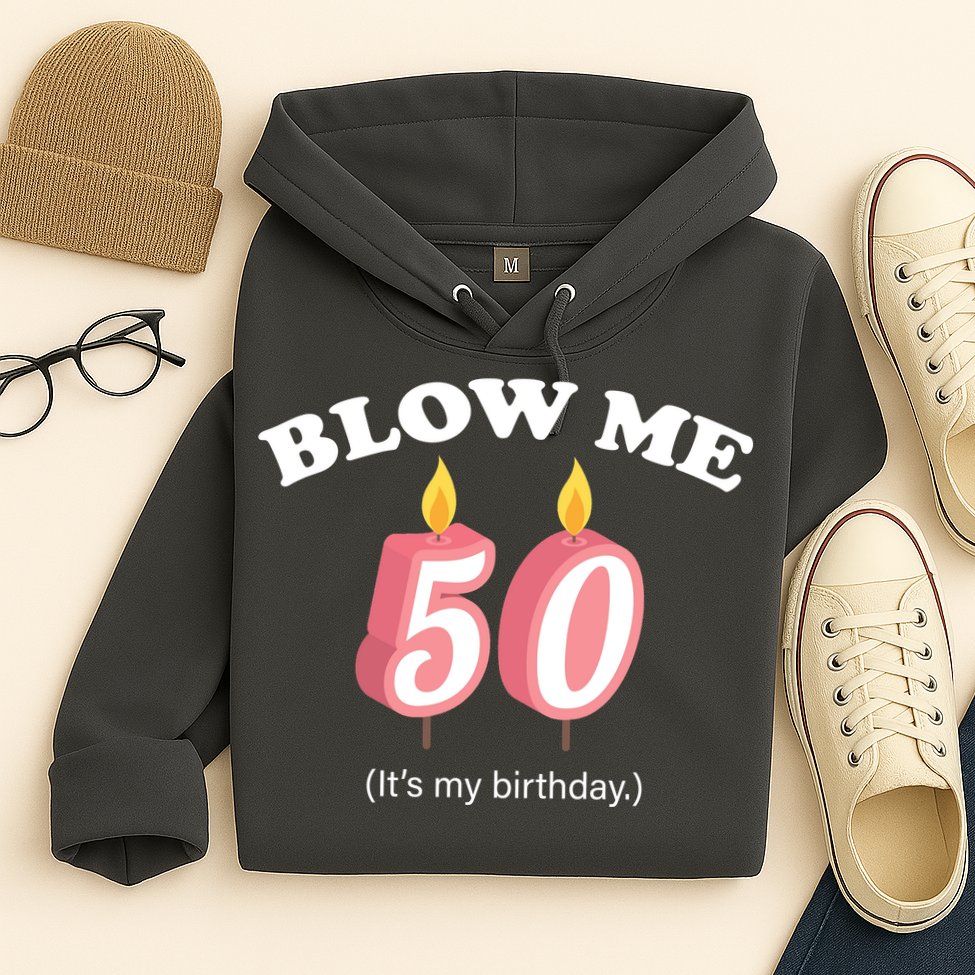 Blow Me It's My 50th Birthday Hoodie