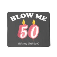 Blow Me It's My 50th Birthday Mousepad