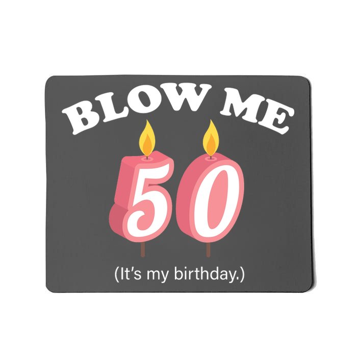 Blow Me It's My 50th Birthday Mousepad