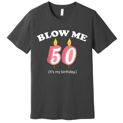 Blow Me It's My 50th Birthday Premium T-Shirt