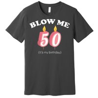 Blow Me It's My 50th Birthday Premium T-Shirt