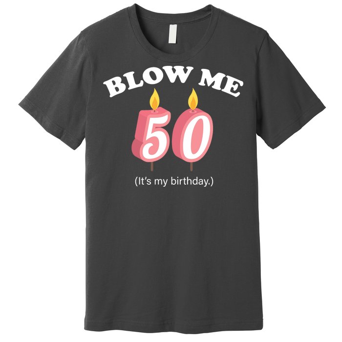 Blow Me It's My 50th Birthday Premium T-Shirt