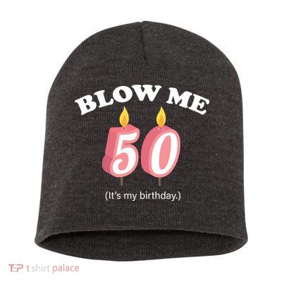 Blow Me It's My 50th Birthday Short Acrylic Beanie