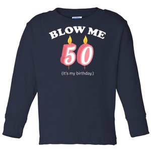 Blow Me It's My 50th Birthday Toddler Long Sleeve Shirt