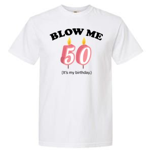 Blow Me It's My 50th Birthday Garment-Dyed Heavyweight T-Shirt