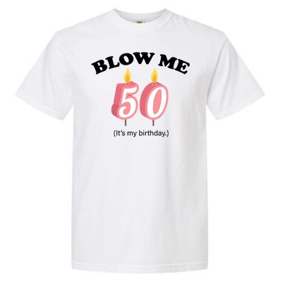 Blow Me It's My 50th Birthday Garment-Dyed Heavyweight T-Shirt