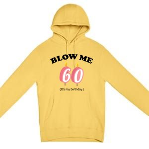 Blow Me It's My 60th Birthday Premium Pullover Hoodie