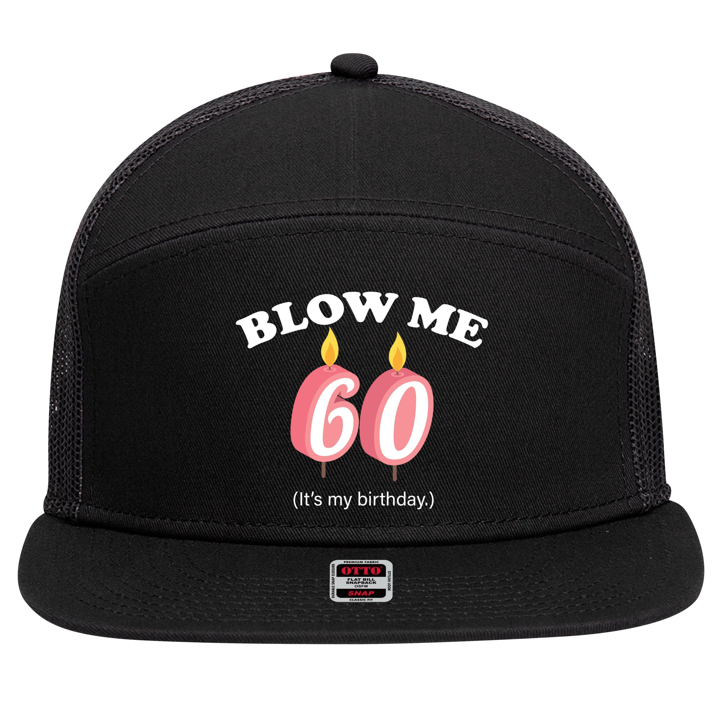 Blow Me It's My 60th Birthday 7 Panel Mesh Trucker Snapback Hat