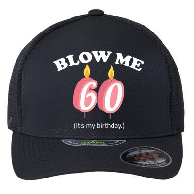 Blow Me It's My 60th Birthday Flexfit Unipanel Trucker Cap