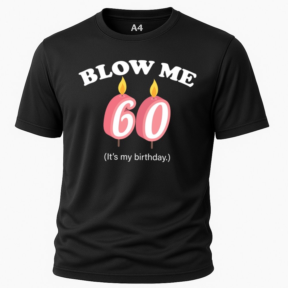 Blow Me It's My 60th Birthday Cooling Performance Crew T-Shirt