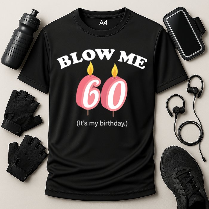 Blow Me It's My 60th Birthday Cooling Performance Crew T-Shirt